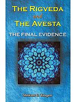 The Rigveda and the Avesta the Final Evidence