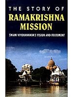The Story of Ramakrishna Mission: Swami Vivekananda's Vision and Fulfilment