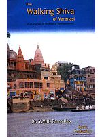The Walking Shiva of Varanasi- (Life, Legends & Teachings of Trailingaswami)