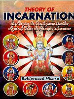 Theory of Incarnation (Its Origin and Development in the Light of Vedic and Puranic References)