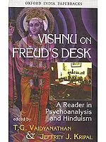 VISHNU ON FREUD'S DESK: A Reader in Psychoanalysis and Hinduism
