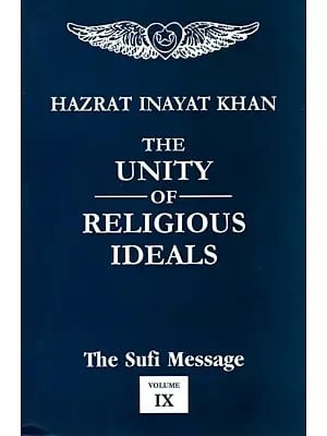 The Unity of Religious Ideals - The Sufi Message (Vol- IX)