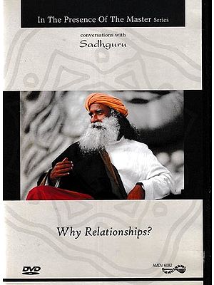 Why Relationaship?- In The Presence of the Master Series Conversation with Sadhguru in DVDs (Rare: Only One Piece Available)