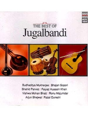 The Best of Jugalbandi Budhaditya Mukherjee | Bhajan Sopori Shahid Parvez |<br> Faiyaz Hussain Khan Vishwa Mohan Bhatt | Ronu 
Majumdar Arjun Shejwal | Fazal Qureshi (Audio CD)