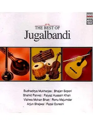 The Best of Jugalbandi Budhaditya Mukherjee | Bhajan Sopori Shahid Parvez |<br> Faiyaz Hussain Khan Vishwa Mohan Bhatt | Ronu 

Majumdar Arjun Shejwal | Fazal Qureshi (Audio CD)
