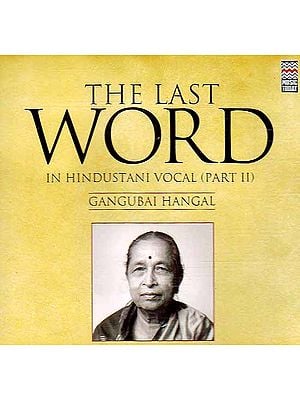 The Last Word In Hindustani Vocal (Part II): Gangubai Hangal (Audio CD)