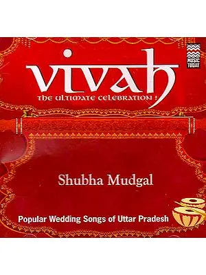 Vivah - The Ultimate Celebration! Shubha Mudgal Popular Wedding Songs of Uttar Pradesh (Audio CD)