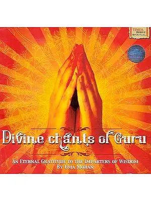 Divine Chants of Guru - An Eternal Gratitude to the Imparters of Wisdom By Uma Mohan (Audio CD)