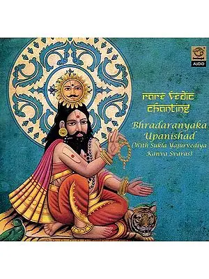 Rare Vedic Chanting: Bhradaranyaka Upanishad (With Sukla Yajurvediya Kanva Svaras)- Rare Vedic Chanting (Audio CD)