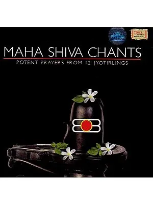 Maha Shiva Chants - Potent Prayers From 12 Jyotirlings (Audio CD)