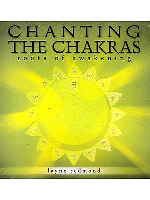 Chanting the Chakras: Roots of Awakening (Audio CD)