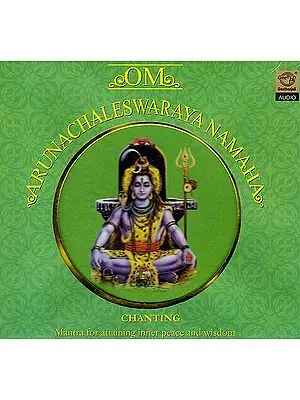 Om Arunachaleswaraya Namaha Chanting: Mantra for Attaining Inner Peace and Wisdom (Audio CD)