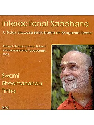 Interactional Saadhana-  A 5-Day Discourse Series Based on Bhagavad Geeta (MP3)