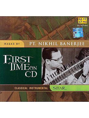 First Times on CD – Ragas By Pt. Nikhil Banerjee – Classical Instrumental Sitar (Audio CD) | Pt. Nikhil Banerjee   Saregama (2008)