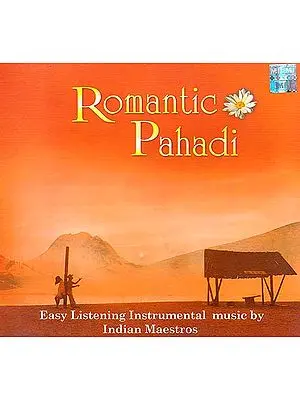 Romantic Pahadi (Audio CD): Easy Listening Instrumental Music by Indian Maestros