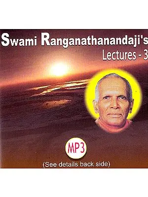 Swami Ranganathanandaji’s: Lectures – 3 (MP3)