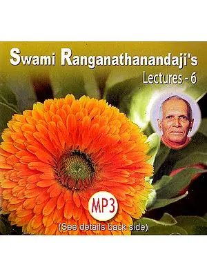 Swami Ranganathanandaji’s: Lectures – 6 (MP3)