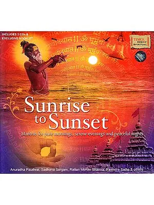 Sunrise To Sunset: Mantras For Pure Mornings, Serene Evenings And Peaceful Nights (With Booklet Inside) (Set of 2 Audio CDs)