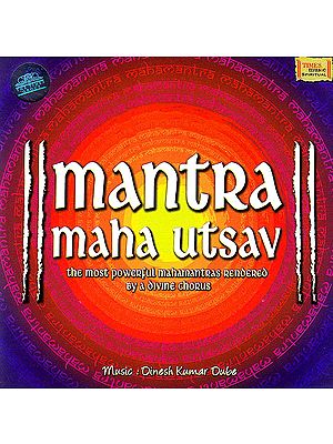 Mantra Maha Utsav: The Most Powerful Mahamantras Rendered By A Divine Chorus (Audio CD)
