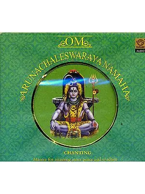 Om Arunachaleswaraya Namaha (Chanting): Mantra for Attaining Inner Peace and Wisdom (Audio CD)