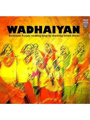 Wadhaiyan (Traditional Punjabi Wedding Songs by Charming Female chorus) (Audio CD)