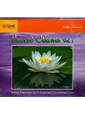 Sacred Chants Vol. 7: Seeking Forgiveness and to Experience Unconditional Love (With Booklet Inside) (Audio CD)