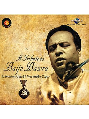 A Tribute to Baiju Bawra –Padmashree Ustad F. Wasifuddin Dagar (Audio CD) | Ustad F. Wasifuddin Dagar<br>Universal Music India Pvt. Ltd. (2013)