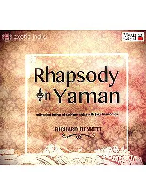 Rhapsody In Yaman (Enlivening fusion of Sublime Ragas with Jazz Harmonies) (Audio CD) | Richard Bennet  Mystica Music (2012) 53 mins 75 seconds