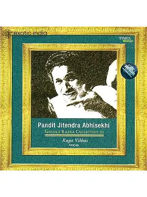 Pandit Jitendra Abhisekhi (Golden Raaga Collection)  (Raga Vibhas) (Audio CD) | Pandit Jitendra Abhisekhi  Times music(2000) 53 Min 34 Second