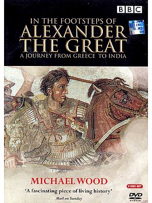 In The Footsteps of Alexander The Great (A Journey From Greece To India) ‘A Fascinating Piece of Living History’(Set of 2 DVDs) | Michael Wood<br>BBC Worldwide Ltd.(2008)<br>Approx. 234 Minutes