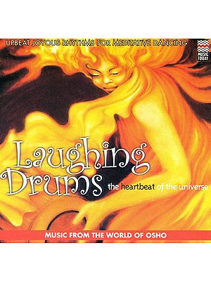 Laughing Drums: The Heart Beat of the Universe “Upbeat Joyous Rhythms For Meditative Dancing” (Music From The World Of Osho) (Audio CD)