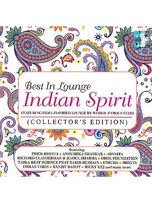 Best in Lounge: Indian Spirit “Featuring India-Inspired Lounge By World – Famous Stars” (Collector’s Edition) (Set of 2 Audio CDs)