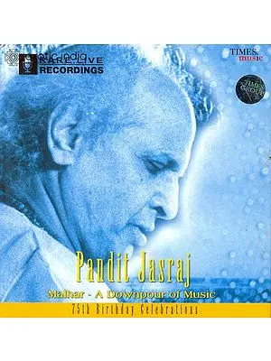 Pandit Jasraj: Malhar - A Downpour of Music (75th Birthday Celebrations) (Audio CD) | Pandit Jasraj<br>Times Music (2005)<br>1 hr. 20 min Approx.