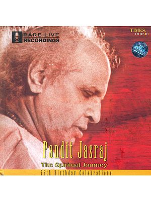 Pandit Jasraj The Spiritual Journey: 75th Birthday Celebrations (Audio CD with Booklet Inside)