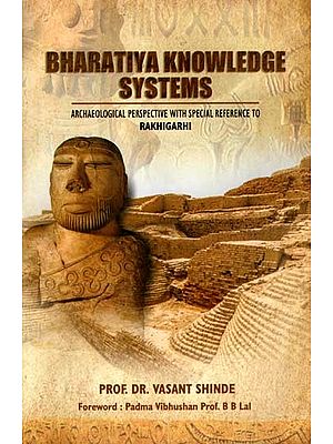 Bharatiya Knowledge Systems (Archaeological Perspective with Special Reference to Rakhigarhi)