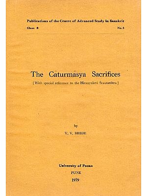 The Caturmasya Sacrifices: with Special Reference to the Hiranyakesi Srautasitra (An Old and Rare Book)