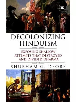 Decolonizing Hinduism: Exposing Shallow Attempts That Destroyed and Divided Dharma