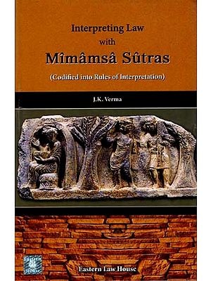 Interpreting Law with Mimamsa Sutras: Codified into Rules of Interpretation