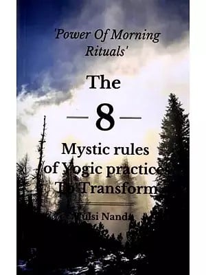 The 8 Mystic rules of Yogic practices To Transform: The Power of morning rituals