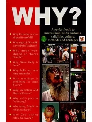 Why ?: A Perfect Book to Understand Hindu Customs, Validities, Culture, Methods and Heritages