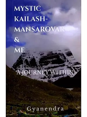 Mystic Kailash-Mansarovar & Me: A Journey Within