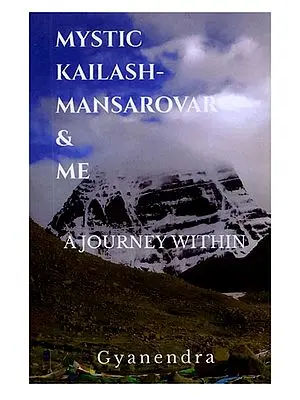 Mystic Kailash-Mansarovar & Me: A Journey Within