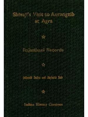 Shivaji's Visit to Aurangzib at Agra- A Collection of Contemporary Rajasthani Letters from the Jaipur State Archives