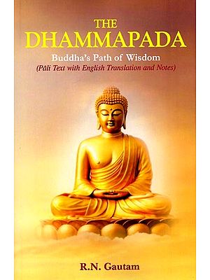 The Dhammapada: Buddha's Path of Wisdom (Pali Text with English Translation and Notes)