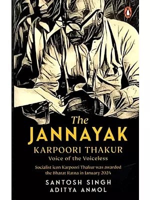 The Jannayak Karpoori Thakur: Voice of the Voiceless (Socialist icon Karpoori Thakur was Awarded the Bharat Ratna in January 2024)