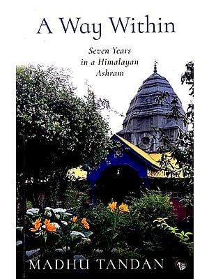 A Way Within: Seven Years in a Himalayan Ashram