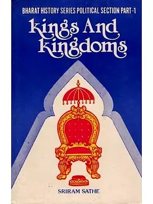 Kings And Kingdoms (Bharat History Series Political Section: Part I) An Old and Rare Book