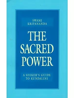 The Sacred Power: A Seeker's Guide to Kundalini