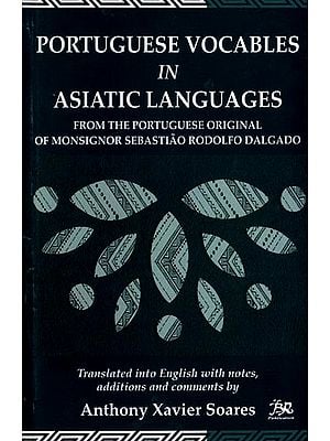 Portuguese Vocables in Asiatic Languages (From the Portuguese Original of Monsignor Sebastiao Rodolfo Dalgado)