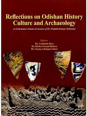 Reflections on Odishan History, Culture and Archaeology (A Felicitation Volume in Honour of Dr. Prafulla Kumar Mohanty)